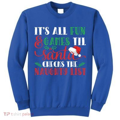 It's All Fun And Games Until Santa Checks Naughty List Xmas Gift Tall Sweatshirt
