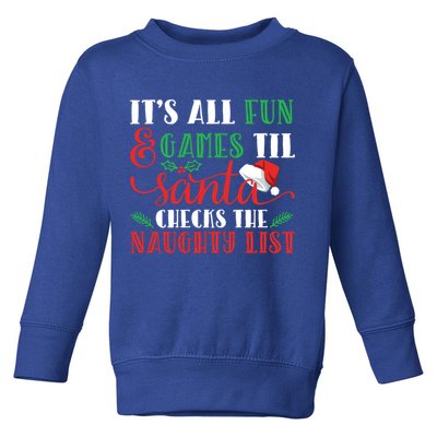 It's All Fun And Games Until Santa Checks Naughty List Xmas Gift Toddler Sweatshirt