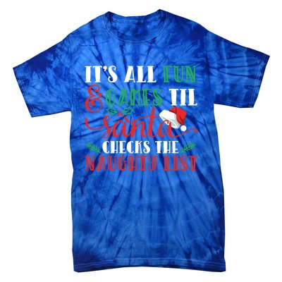 It's All Fun And Games Until Santa Checks Naughty List Xmas Gift Tie-Dye T-Shirt