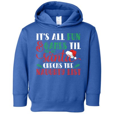 It's All Fun And Games Until Santa Checks Naughty List Xmas Gift Toddler Hoodie
