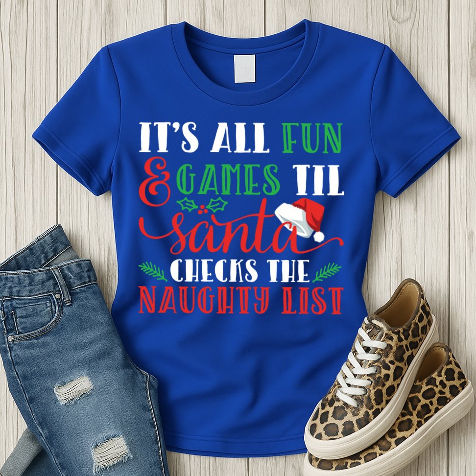 It's All Fun And Games Until Santa Checks Naughty List Xmas Gift Womens T-Shirt