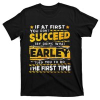 If At First You DonT Succeed Try Doing What Earley T-Shirt