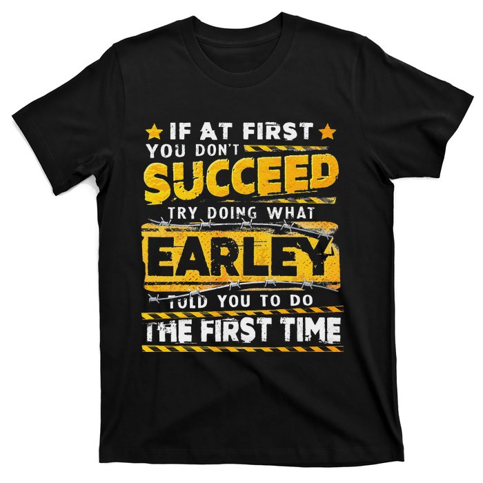 If At First You DonT Succeed Try Doing What Earley T-Shirt