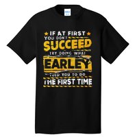 If At First You DonT Succeed Try Doing What Earley Tall T-Shirt