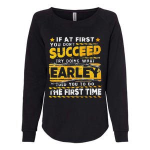 If At First You DonT Succeed Try Doing What Earley Womens California Wash Sweatshirt