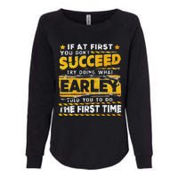 If At First You DonT Succeed Try Doing What Earley Womens California Wash Sweatshirt