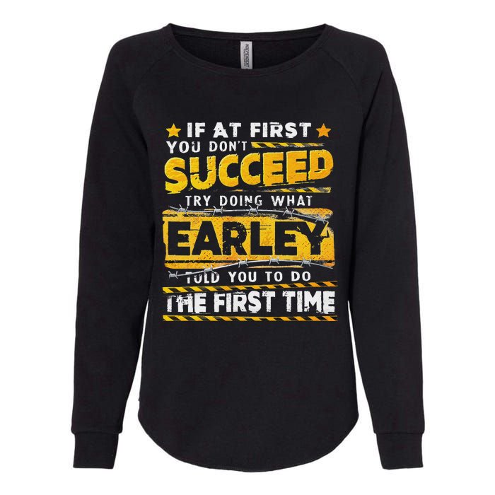 If At First You DonT Succeed Try Doing What Earley Womens California Wash Sweatshirt