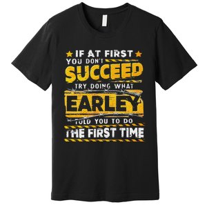 If At First You DonT Succeed Try Doing What Earley Premium T-Shirt