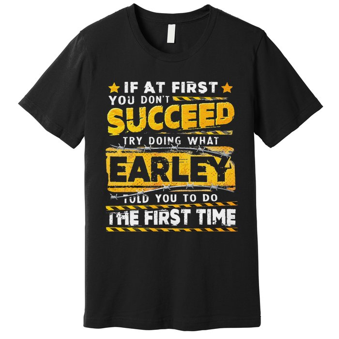 If At First You DonT Succeed Try Doing What Earley Premium T-Shirt