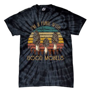 IM A Fungi With Good Morels Funny Mushroom Bohos Tie-Dye T-Shirt