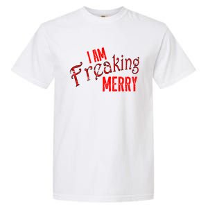 I Am Freaking Merry Red Christmas Spirit Gift Garment-Dyed Heavyweight T-Shirt