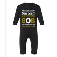 If At First You Dont Succeed Try Doing What Bob Told You To Do The First Time Infant Fleece One Piece