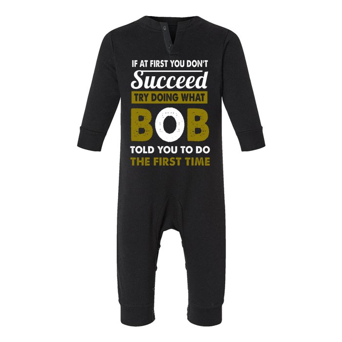 If At First You Dont Succeed Try Doing What Bob Told You To Do The First Time Infant Fleece One Piece