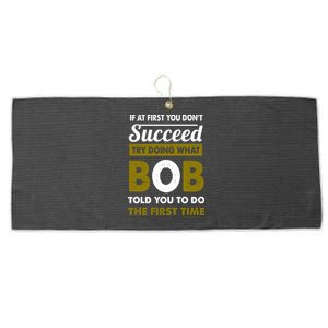 If At First You Dont Succeed Try Doing What Bob Told You To Do The First Time Large Microfiber Waffle Golf Towel