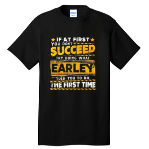 If At First You DonT Succeed Try Doing What Earley Tall T-Shirt