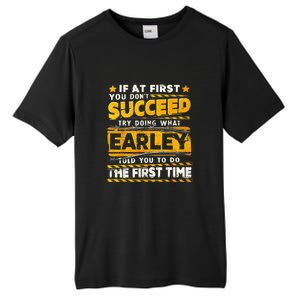 If At First You DonT Succeed Try Doing What Earley Tall Fusion ChromaSoft Performance T-Shirt