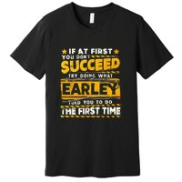 If At First You DonT Succeed Try Doing What Earley Premium T-Shirt