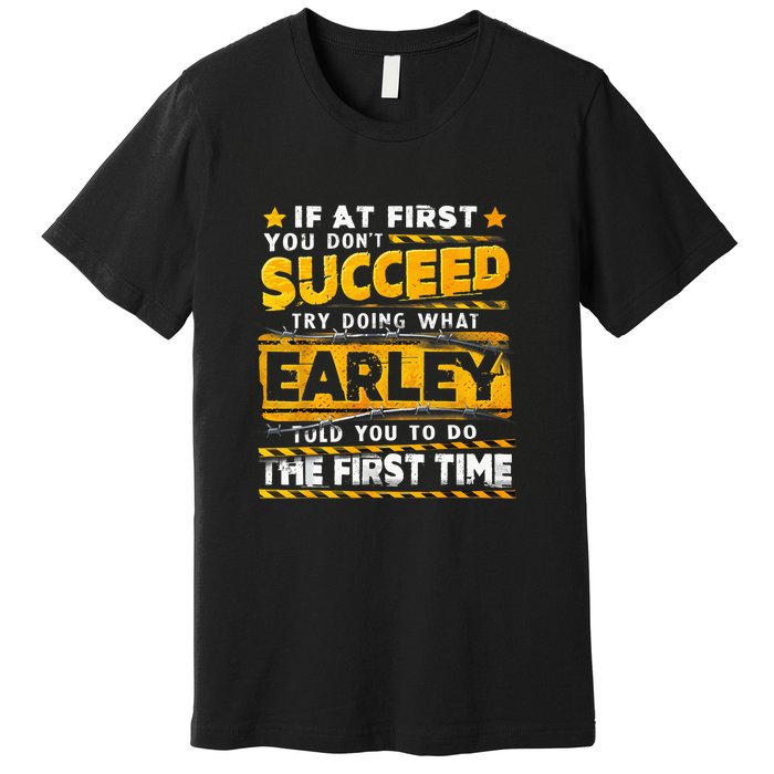 If At First You DonT Succeed Try Doing What Earley Premium T-Shirt