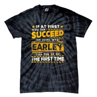 If At First You DonT Succeed Try Doing What Earley Tie-Dye T-Shirt