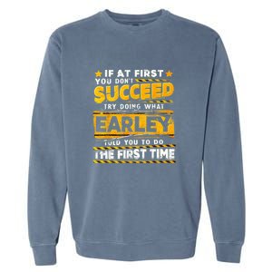 If At First You DonT Succeed Try Doing What Earley Garment-Dyed Sweatshirt