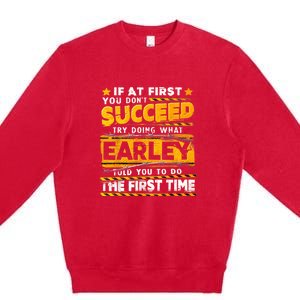 If At First You DonT Succeed Try Doing What Earley Premium Crewneck Sweatshirt