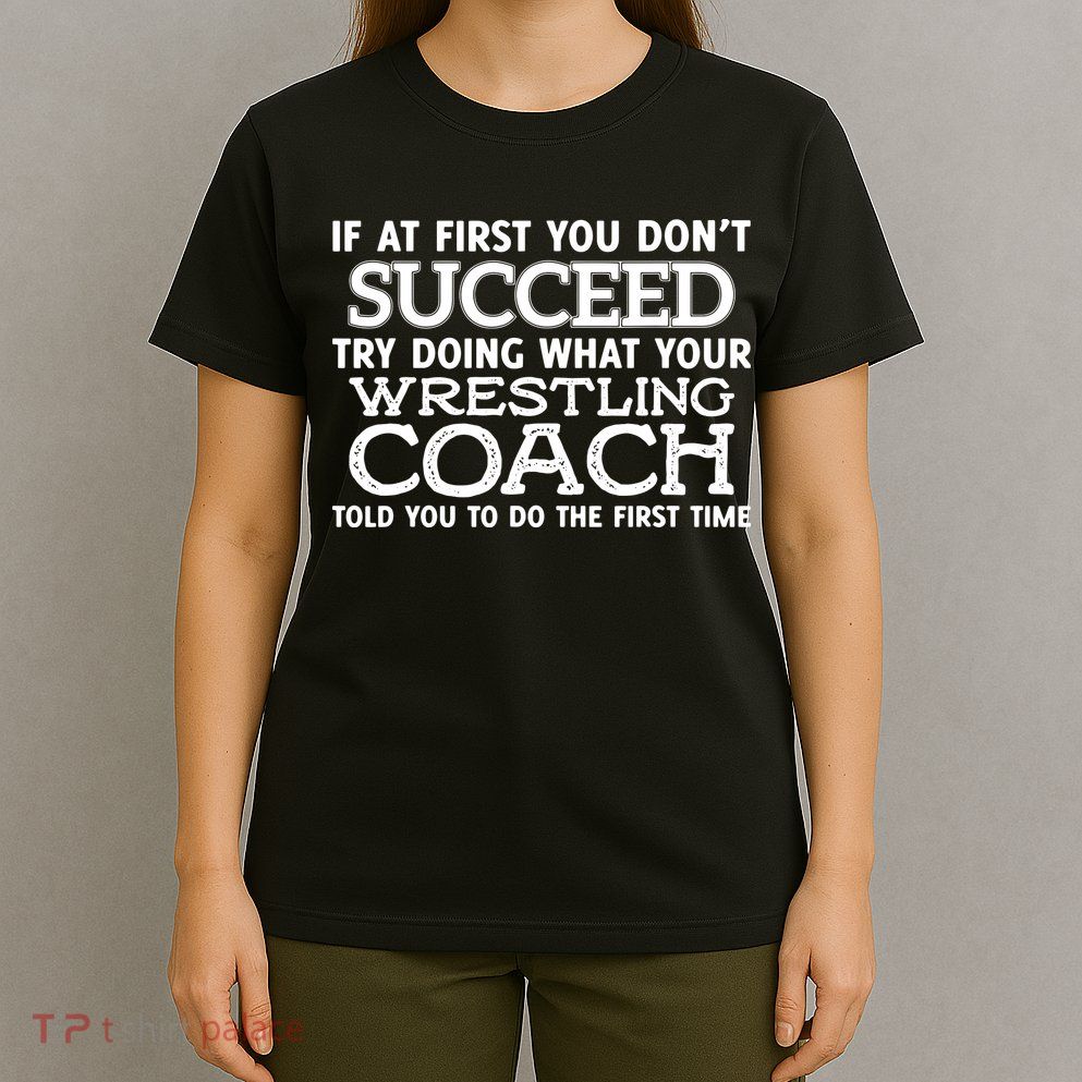 If At First You Dont Succeed Funny Wrestling Coach T-Shirt