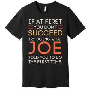 If At First You DonT Succeed Try Doing What Joe Premium T-Shirt