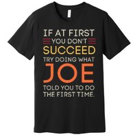 If At First You DonT Succeed Try Doing What Joe Premium T-Shirt