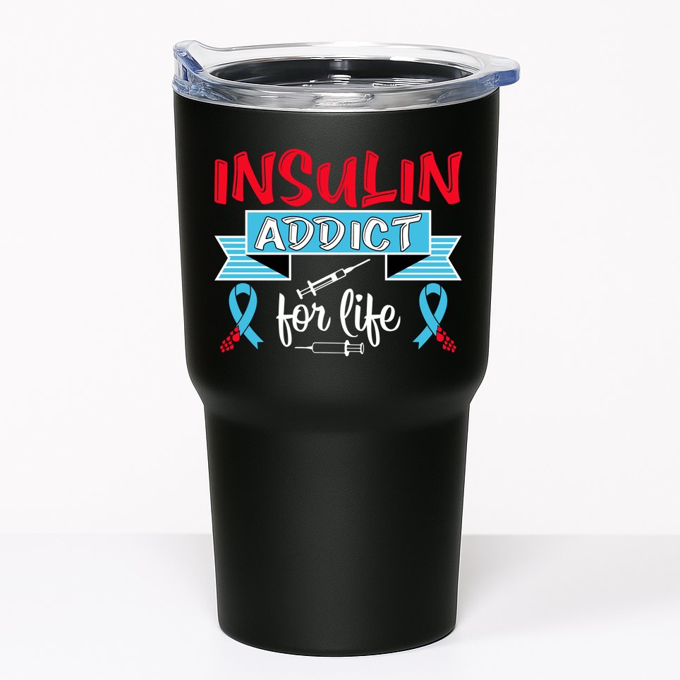 Insulin Addict For Life Diabetes Awareness Tumbler