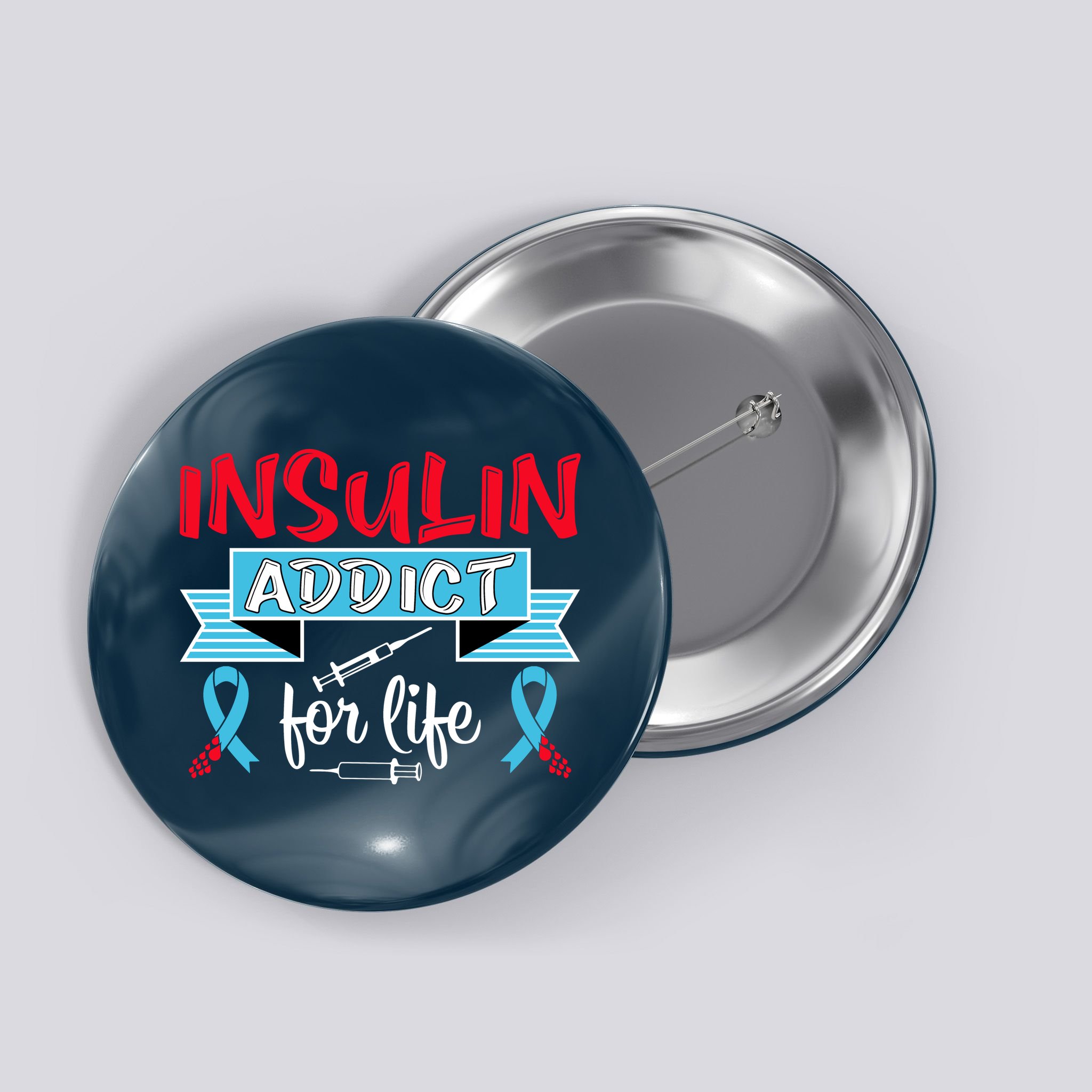 Insulin Addict For Life Diabetes Awareness Button