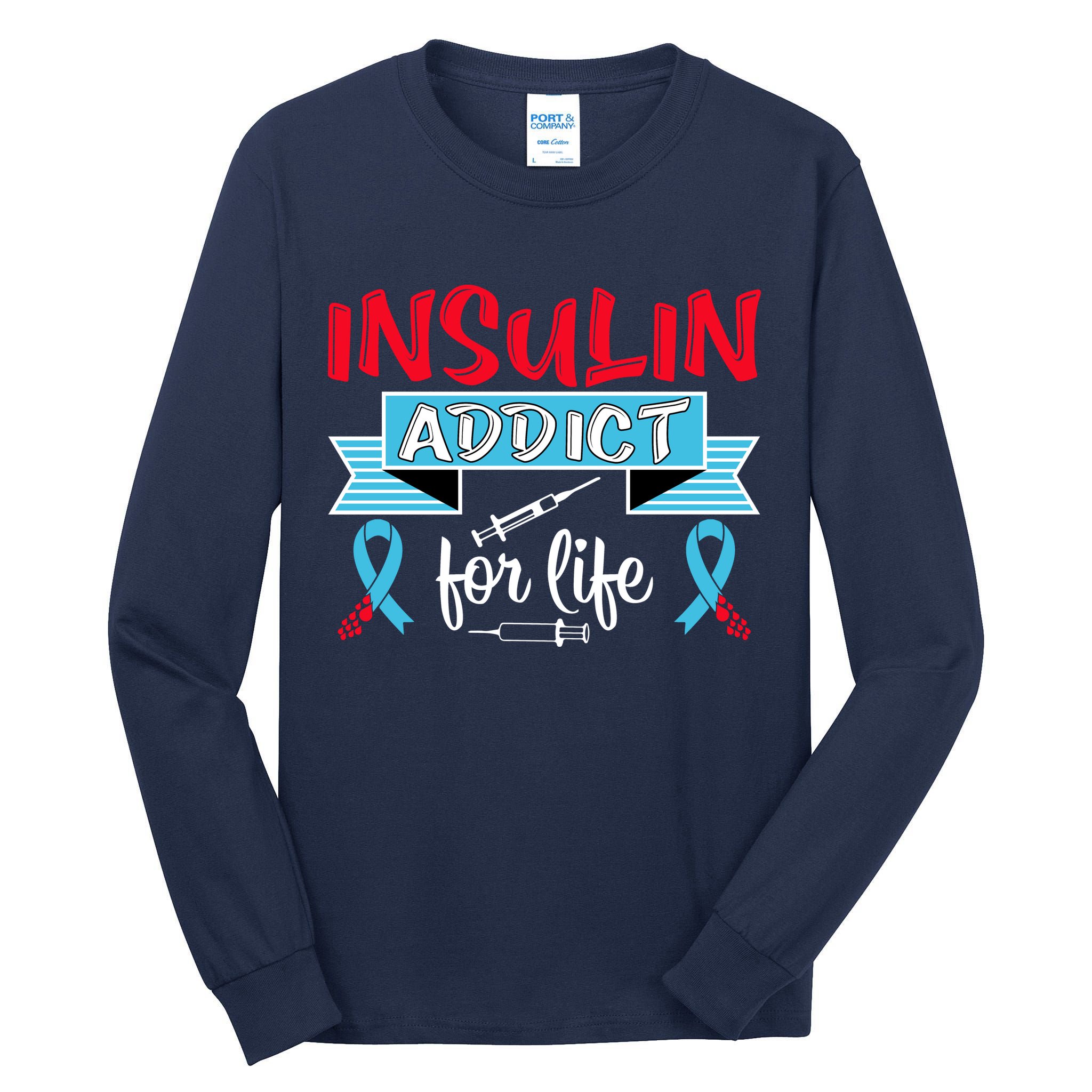 Insulin Addict For Life Diabetes Awareness Tall Long Sleeve T-Shirt