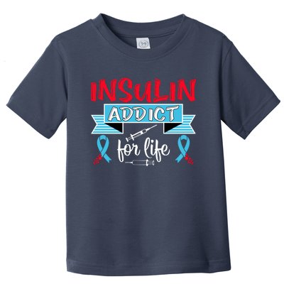 Insulin Addict For Life Diabetes Awareness Toddler T-Shirt