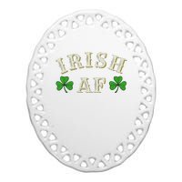 Irish AF Funny St Patricks Day Drinking Ceramic Oval Ornament