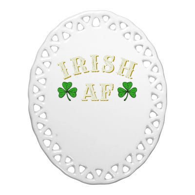 Irish AF Funny St Patricks Day Drinking Ceramic Oval Ornament