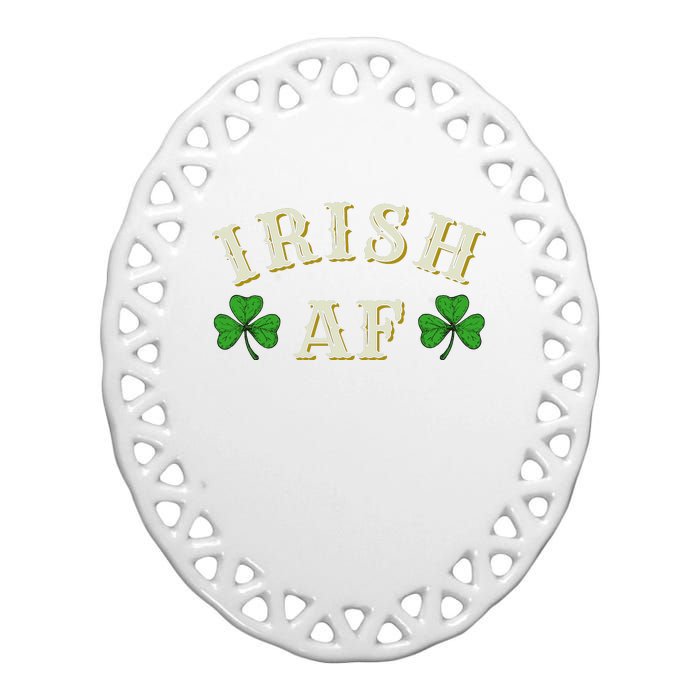 Irish AF Funny St Patricks Day Drinking Ceramic Oval Ornament