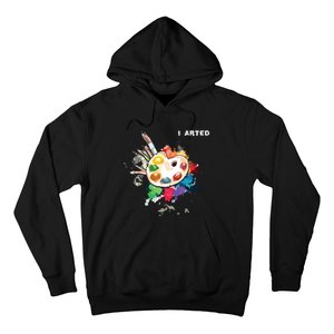 I Arted Funny Art Cool Graphic Colorful Artist Hoodie