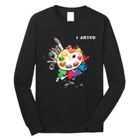 I Arted Funny Art Cool Graphic Colorful Artist Long Sleeve Shirt