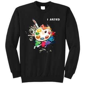 I Arted Funny Art Cool Graphic Colorful Artist Sweatshirt