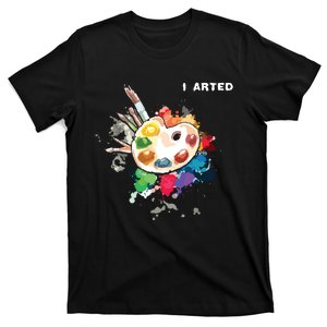 I Arted Funny Art Cool Graphic Colorful Artist T-Shirt