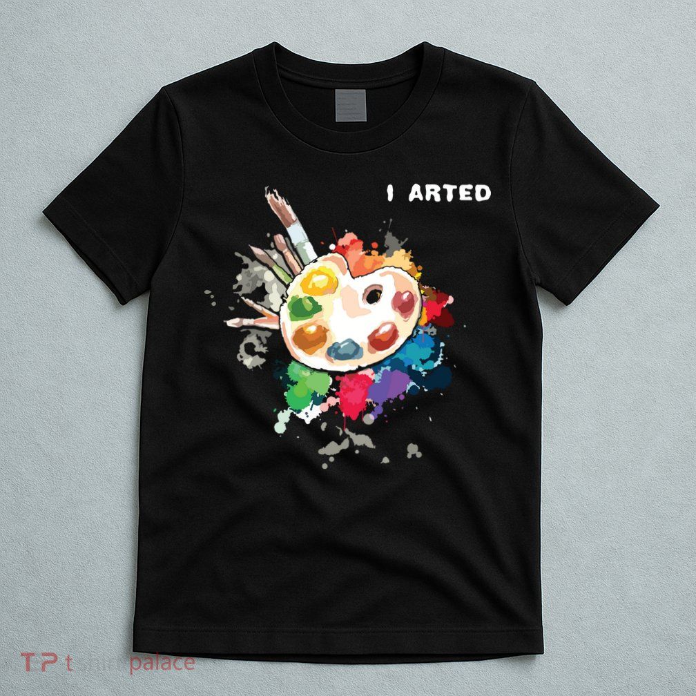 I Arted Funny Art Cool Graphic Colorful Artist T-Shirt
