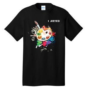 I Arted Funny Art Cool Graphic Colorful Artist Tall T-Shirt