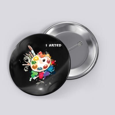I Arted Funny Art Cool Graphic Colorful Artist Button