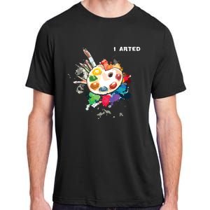 I Arted Funny Art Cool Graphic Colorful Artist Adult ChromaSoft Performance T-Shirt