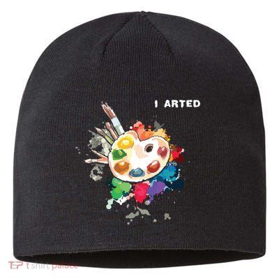 I Arted Funny Art Cool Graphic Colorful Artist Sustainable Beanie
