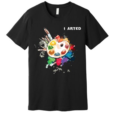 I Arted Funny Art Cool Graphic Colorful Artist Premium T-Shirt