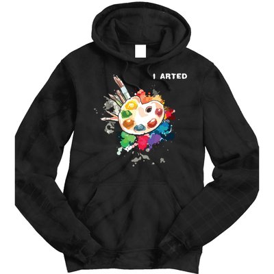 I Arted Funny Art Cool Graphic Colorful Artist Tie Dye Hoodie