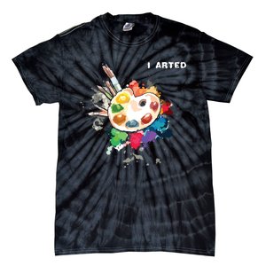 I Arted Funny Art Cool Graphic Colorful Artist Tie-Dye T-Shirt