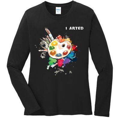 I Arted Funny Art Cool Graphic Colorful Artist Ladies Long Sleeve Shirt