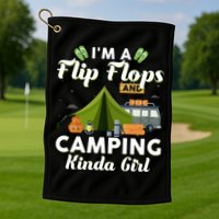 I'm A Flip Flops And Camping Kinda Gi Rl Golf Towel