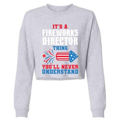 Its A Fireworks Director Thing Firework Director Great Gift Cropped Pullover Crew